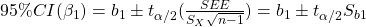 95\%CI(\beta_1) = b_1\pm t_{\alpha / 2} (\frac{SEE}{S_X\sqrt{n-1}}) = b_1\pm t_{\alpha / 2}S_{b1}