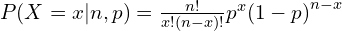 P (X = x | n, p) = \frac{n!}{x! (n - x)!} p^x  {(1-p)}^{n-x}
